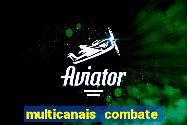 multicanais combate ao vivo